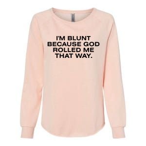 IM Blunt Because God Rolled Me That Way Womens California Wash Sweatshirt