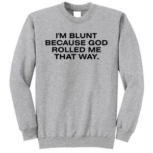 IM Blunt Because God Rolled Me That Way Tall Sweatshirt