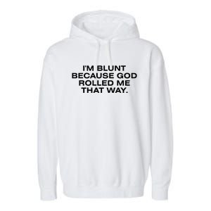 IM Blunt Because God Rolled Me That Way Garment-Dyed Fleece Hoodie