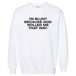 IM Blunt Because God Rolled Me That Way Garment-Dyed Sweatshirt