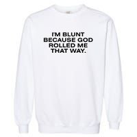 IM Blunt Because God Rolled Me That Way Garment-Dyed Sweatshirt