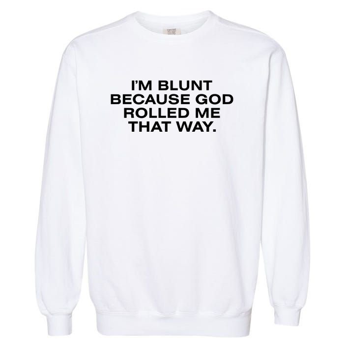 IM Blunt Because God Rolled Me That Way Garment-Dyed Sweatshirt