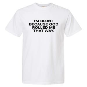 IM Blunt Because God Rolled Me That Way Garment-Dyed Heavyweight T-Shirt