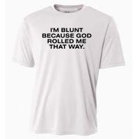 IM Blunt Because God Rolled Me That Way Cooling Performance Crew T-Shirt