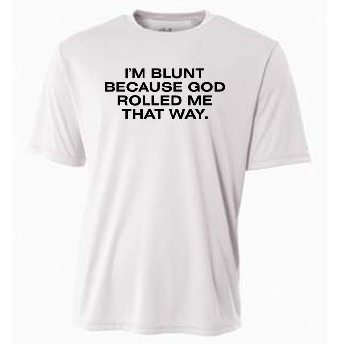 IM Blunt Because God Rolled Me That Way Cooling Performance Crew T-Shirt