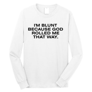 IM Blunt Because God Rolled Me That Way Long Sleeve Shirt