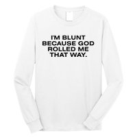 IM Blunt Because God Rolled Me That Way Long Sleeve Shirt