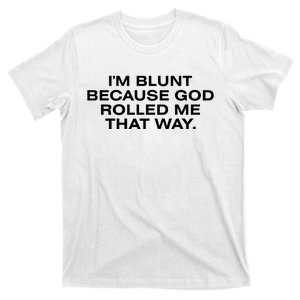 IM Blunt Because God Rolled Me That Way T-Shirt