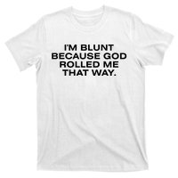 IM Blunt Because God Rolled Me That Way T-Shirt