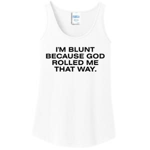 IM Blunt Because God Rolled Me That Way Ladies Essential Tank