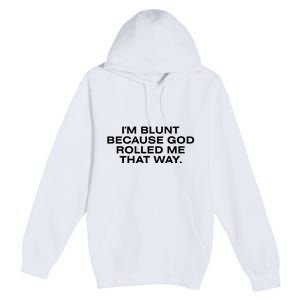 IM Blunt Because God Rolled Me That Way Premium Pullover Hoodie