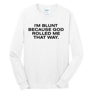 IM Blunt Because God Rolled Me That Way Tall Long Sleeve T-Shirt