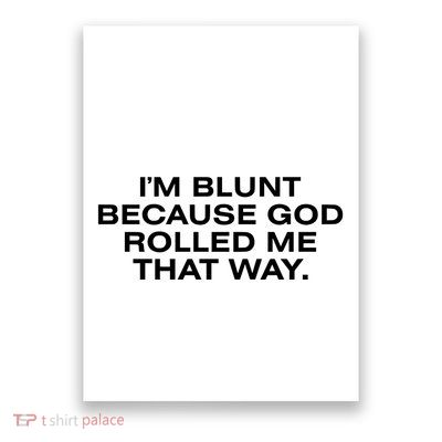 IM Blunt Because God Rolled Me That Way Poster