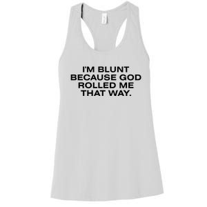 IM Blunt Because God Rolled Me That Way Women's Racerback Tank