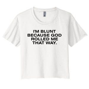 IM Blunt Because God Rolled Me That Way Women's Crop Top Tee