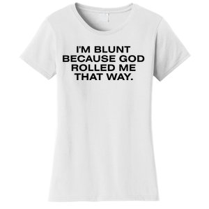 IM Blunt Because God Rolled Me That Way Women's T-Shirt