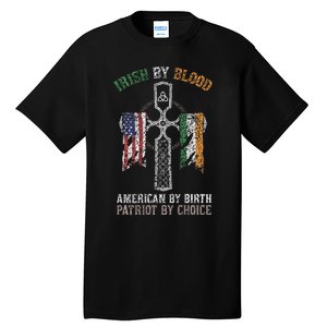 Irish By Blood American By Birth Patriot By Choice Tall T-Shirt