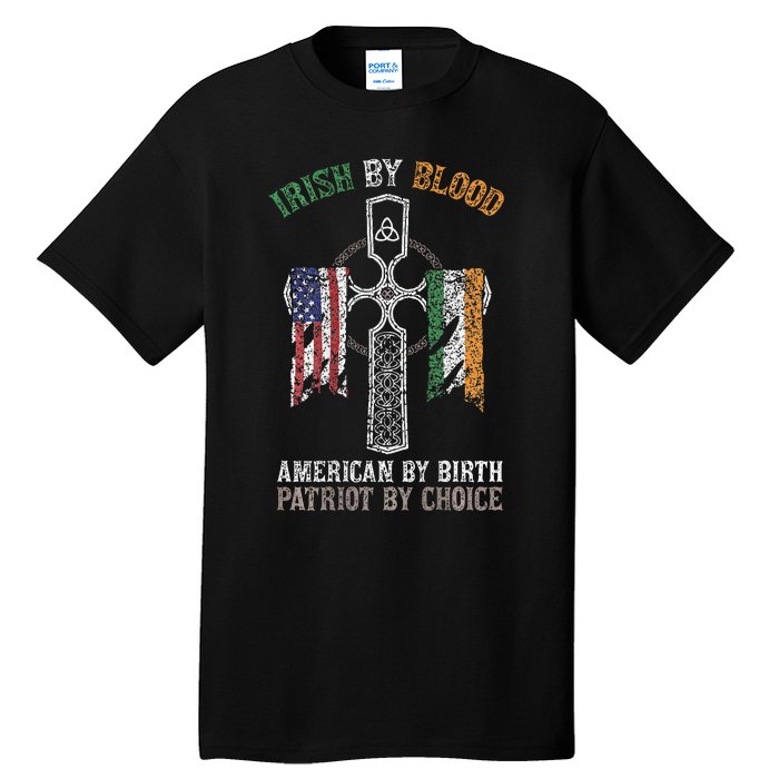 Irish By Blood American By Birth Patriot By Choice Tall T-Shirt