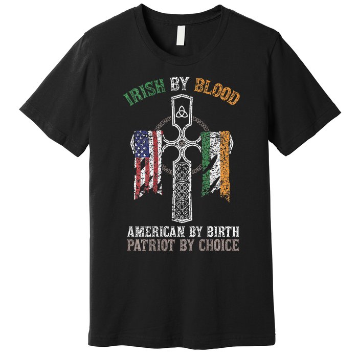 Irish By Blood American By Birth Patriot By Choice Premium T-Shirt