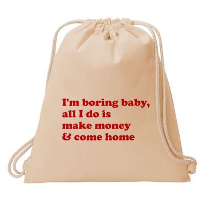 IM Boring Baby All I Do Is Make Money And Come Home Drawstring Bag