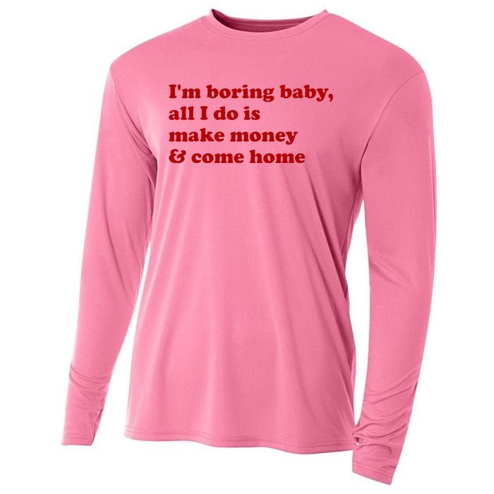 IM Boring Baby All I Do Is Make Money And Come Home Cooling Performance Long Sleeve Crew