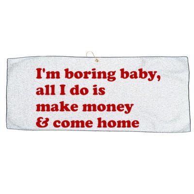 IM Boring Baby All I Do Is Make Money And Come Home Large Microfiber Waffle Golf Towel