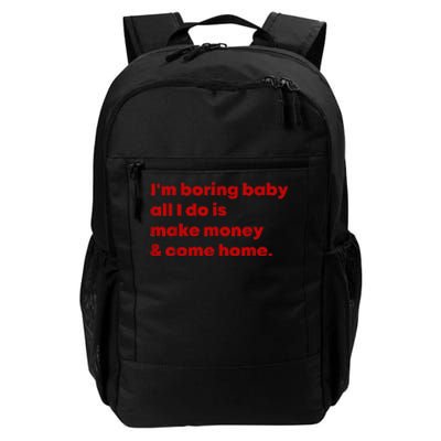 IM Boring Baby All I Do Is Make Money And Come Home Daily Commute Backpack