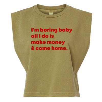 IM Boring Baby All I Do Is Make Money And Come Home Garment-Dyed Women's Muscle Tee