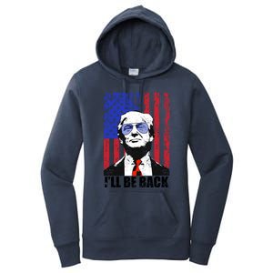 I’Ll Be Back Funny Quote Trump 2024 July 4th Gift Women's Pullover Hoodie