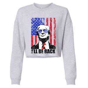 I’Ll Be Back Funny Quote Trump 2024 July 4th Gift Cropped Pullover Crew