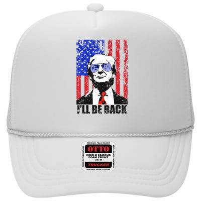 I’ll Be Back Funny Quote Trump 2024 July 4th Gift High Crown Mesh Back Trucker Hat