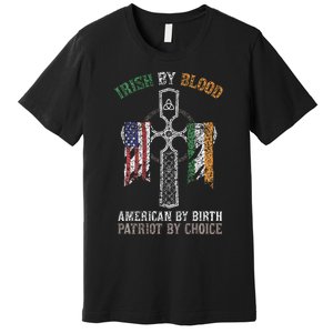 Irish By Blood American By Birth Patriot By Choice Premium T-Shirt