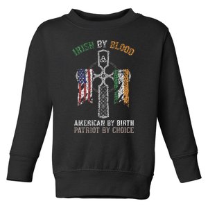 Irish By Blood American By Birth Patriot By Choice Toddler Sweatshirt