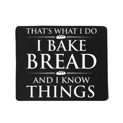 I Bake Bread And I Know Things Bread Baker Bakery Mousepad