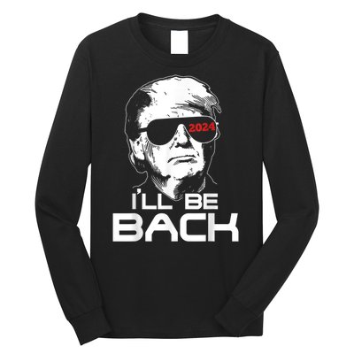 I'll Be Back Trump 2024 Long Sleeve Shirt