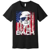 Ill Be Back Trump 2024 Vintage Donald Trump 4th Of July Premium T-Shirt