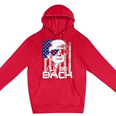 Ill Be Back Trump 2024 Vintage Donald Trump 4th Of July Premium Pullover Hoodie