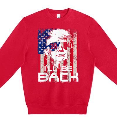 Ill Be Back Trump 2024 Vintage Donald Trump 4th Of July Premium Crewneck Sweatshirt