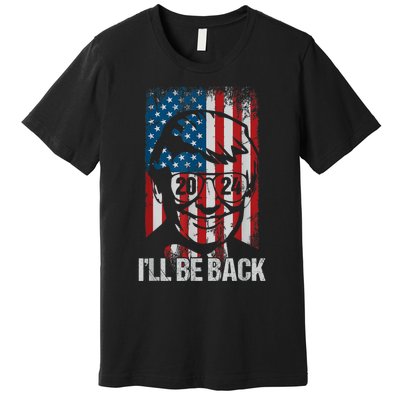 Ill Be Back Trump 2024 Vintage Donald Trump 4th Of July Premium T-Shirt