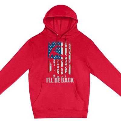 Ill Be Back Trump 2024 Vintage Donald Trump 4th Of July Premium Pullover Hoodie