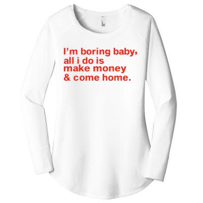 I’M Boring Baby All I Do Is Make Money And Come Home Women's Perfect Tri Tunic Long Sleeve Shirt