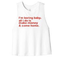 I’M Boring Baby All I Do Is Make Money And Come Home Women's Racerback Cropped Tank