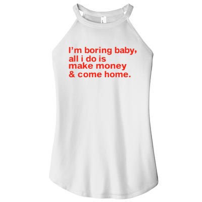 I’M Boring Baby All I Do Is Make Money And Come Home Women’s Perfect Tri Rocker Tank