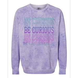 Inspirational Be Curious Not Judgetal Gift Colorblast Crewneck Sweatshirt