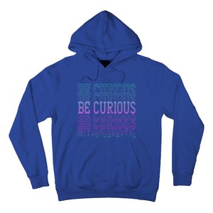 Inspirational Be Curious Not Judgetal Gift Hoodie