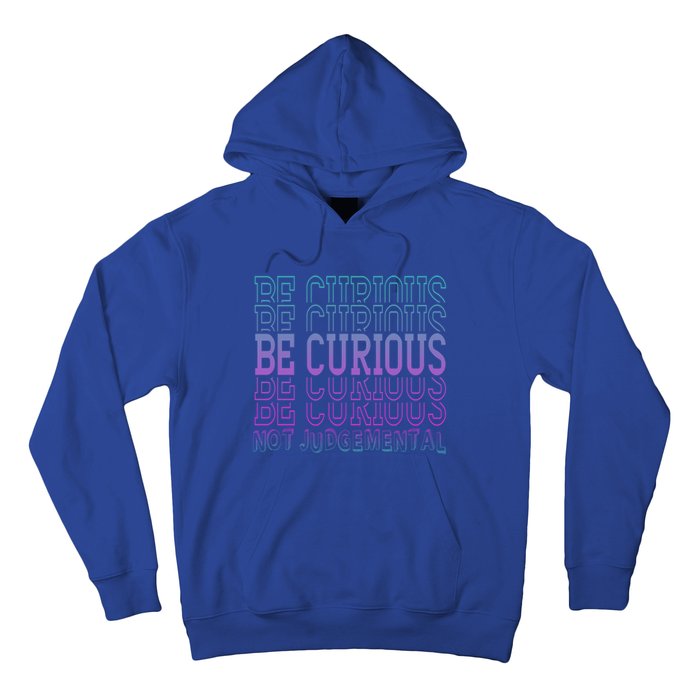 Inspirational Be Curious Not Judgetal Gift Hoodie