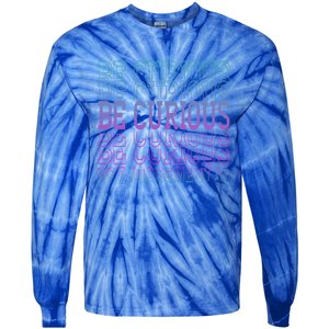 Inspirational Be Curious Not Judgetal Gift Tie-Dye Long Sleeve Shirt