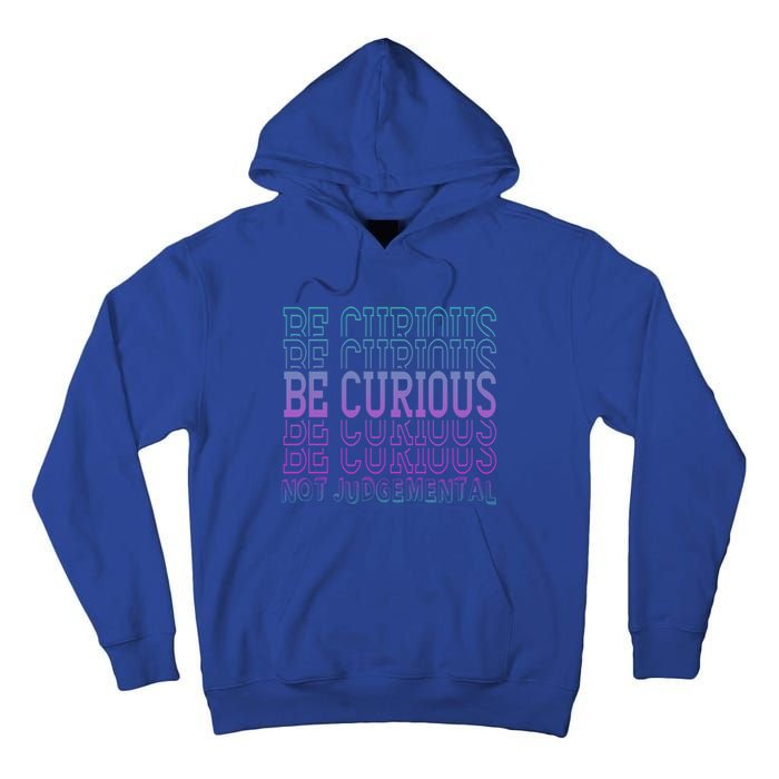 Inspirational Be Curious Not Judgetal Gift Tall Hoodie