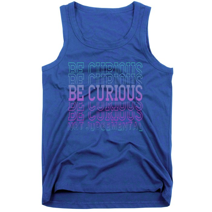 Inspirational Be Curious Not Judgetal Gift Tank Top