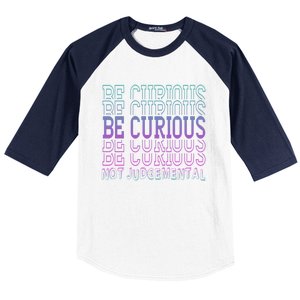 Inspirational Be Curious Not Judgetal Gift Baseball Sleeve Shirt